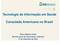 Tecnologia da Informação em Saúde. Consulado Americano no Brasil. Altino Ribeiro Leitão Gerente-geral de Informação e Sistemas 17 de Setembro de 2014