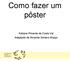 Como fazer um pôster. Adriane Pimenta da Costa Val Adaptado de Amanda Soriano Araújo