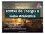 Fontes de Energia e Meio Ambiente