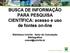 BUSCA DE INFORMAÇÃO PARA PESQUISA CIENTÍFICA: acesso e uso de fontes on-line