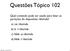 Questões Tópico 102. sexta-feira, 21 de junho de 13