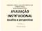 AVALIAÇÃO INSTITUCIONAL desafios e perspectivas