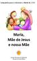 Campanha para o Advento e Natal de 2015. Maria, Mãe de Jesus e nossa Mãe. Serviço Diocesano de Catequese Diocese de Leiria-Fátima