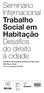 Seminário Internacional Trabalho Social em Habitação Desafios do direito à cidade