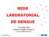 REDE LABORATORIAL DE DENGUE