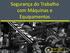 Segurança do Trabalho com Máquinas e Equipamentos. Thiago Freitas Engº Segurança do Trabalho
