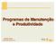 Programas de Manutenção e Produtividade
