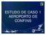 ESTUDO DE CASO 1 AEROPORT AEROPOR O DE T CONFINS