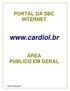 PORTAL DA SBC INTERNET. www.cardiol.br ÁREA PÚBLICO EM GERAL PORTAL POPULAÇÃO 1
