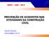 SIPAT GNF - 2013 PREVENÇÃO DE ACIDENTES NAS ATIVIDADES DA CONSTRUÇÃO CIVIL