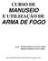 CURSO DE MANUSEIO E UTILIZAÇÃO DE ARMA DE FOGO
