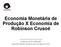 Economia Monetária de Produção X Economia de Robinson Crusoé