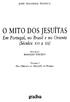 O MITO DOS JESUÍTAS Em Portugal, no Brasil e no Oriente