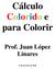 Cálculo Colorido e para Colorir. Prof. Juan López Linares