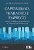 CAPITALISMO, TRABALHO E EMPREGO. Entre o Paradigma da Destruição e os Caminhos de Reconstrução