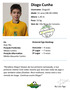 Diogo Cunha. Username: Diogo10 Idade: 11 anos ( ) Altura: 1,45 m Peso: 33 kg Vem de: Vila Nova de Cerveira. Historial Figo Ranking: