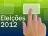 Justiça Eleitoral Eleições 2012 Contas de Campanha. Eleições Arrecadação e aplicação de recursos nas campanhas eleitorais e prestação de contas