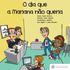 O dia que a Mariana não queria Autora: Eunice Guerreiro Ilustrador: Pedro Cifuentes Coordenadoras científicas: Rute Agulhas e Joana Alexandre