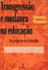 Transgressão e mudança na educação: os projetos de trabalho Autor: Fernando Hernández Editora Artmed, 1998, Porto Alegre