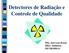 Detectores de Radiação e Controle de Qualidade. MSc. José Luiz Bruçó MRA- Indústria. METROBRAS