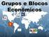 GLOBALIZAÇÃO E BLOCOS ECONÔMICOS