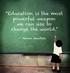 A educação é a arma mais poderosa que você pode usar para mudar o mundo Nelson Mandela