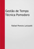 Gestão de Tempo Técnica Pomodoro. Rafael Pereira Larizzatti