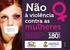 A VIOLÊNCIA CONTRA A MULHER NÃO É SÓ MAIS UMA VIOLÊNCIA. É VIOLÊNCIA DE GÊNERO!