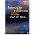 INTERAÇÃO E SILÊNCIO NA SALA DE AULA : O SILÊNCIO COMO VEICULADOR DE SENTIDO E INTERAÇÃO*