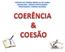 COERÊNCIA. Harmonia entre situações, acontecimentos ou ideias dentro de um texto. É fator determinante para seu total entendimento.