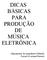 DICAS BÁSICAS PARA PRODUÇÃO DE MÚSICA ELETRÔNICA. (depoimento do engenheiro Eduardo Poyart à Luciana Pereira)