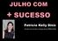 JULHO COM + SUCESSO. Patrícia Kelly Diniz. Diretora de Vendas Independente Mary Kay 07/07/2016 1