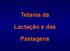 Tetania da. Lactação e das. Pastagens