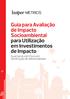 Guia para Avaliação de Impacto Socioambiental para Utilização em Investimentos de Impacto. Guia Geral com Foco em Verificação de Adicionalidade