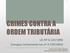 LEI Nº 8.137/1990 (revogou tacitamente Lei nº 4.729/1965) Crimes contra a Ordem Tributária Professora Simone de Alcantara Savazzoni