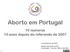 Aborto em Portugal 10 números 10 anos depois do referendo de 2007
