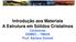 Introdução aos Materiais A Estrutura em Sólidos Cristalinos Cerâmicas DEMEC TM229 Prof. Adriano Scheid