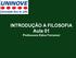 INTRODUÇÃO A FILOSOFIA Aula 01 Professora Edna Ferraresi