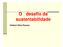 O desafio da sustentabilidade. Haihani Silva Passos