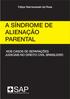 A SÍNDROME DE ALIENAÇÃO PARENTAL SAP. Síndrome da Alienação Parental