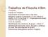 Trabalhos de Filosofia 4 Bim 1ªs séries: Padrão do Trabalho: Salvamento em Arquivo doc e não docx. Margens: superior e esquerda = 3 cm; inferior e