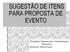 SUGESTÃO DE ITENS PARA PROPOSTA DE EVENTO. Disciplina: Organização e Administração Desportiva Professor: Edson Farret