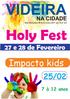 VIDEIRA. Holy Fest 27 e 28 de Fevereiro. Impacto kids 25/02 NA CIDADE. 7 à 12 anos. Belo Horizonte, 19 de fevereiro 2017 ano 12 nº 612