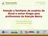 Atenção a familiares de usuários de álcool e outras drogas para profissionais da Atenção Básica. Paula Marcantonio Scaim Ana Paula Fonini Araújo