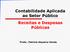 Contabilidade Aplicada ao Setor Público Receitas e Despesas Públicas. Profa.: Patrícia Siqueira Varela