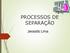 PROCESSOS DE SEPARAÇÃO. Jeosafá Lima