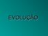 O que é evolucionismo? Estudo da origem das espécies e suas modificações sofridas ao longo do tempo.