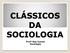 CLÁSSICOS DA SOCIOLOGIA. Profº Ney Jansen Sociologia