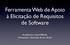 Ferramenta Web de Apoio à Elicitação de Requisitos de Software. Acadêmico: Ivan Wilhelm Orientador: Everaldo Artur Grahl