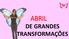 ABRIL DE GRANDES TRANSFORMAÇÕES